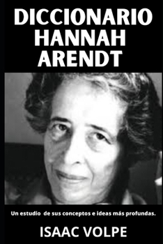DICCIONARIO HANNAH ARENDT. Un estudio de sus conceptos e ideas más profundas: Una guía esencial con 100 conceptos fundamentales de un gran pensador y ... Y GRANDES PENSADORES) (Spanish Edition)