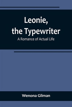 Leonie, the Typewriter: A Romance of Actual Life