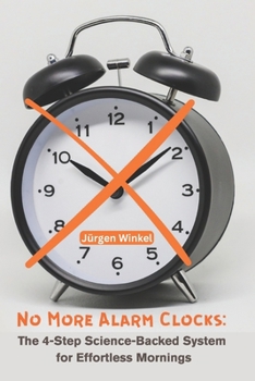 Paperback No More Alarm Clocks: The 4-Step Science-Backed System for Effortless Mornings Book