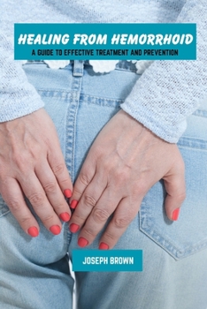 Paperback Healing from hemorrhoid: A guide to effective treatment and prevention Book