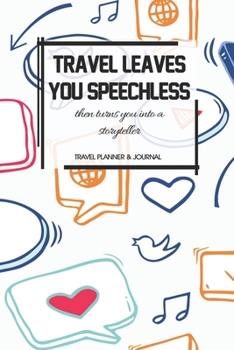 Travel Planner & Journal: Travel Leaves You Speechless Explore Everywhere Extraordinary Itineraries Portofolio Organizer Planner