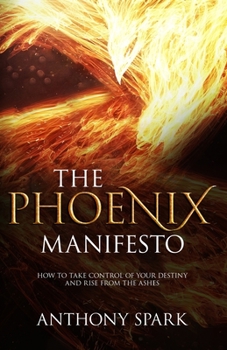 Paperback Phoenix Manifesto: How to Take Control of Your Destiny and Rise from the Ashes Book