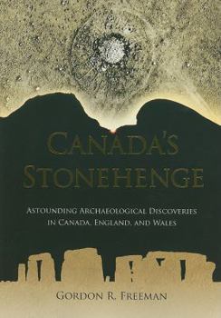 Hardcover Canada's Stonehenge: Astounding Archaeological Discoveries in Canada, England, and Wales Book