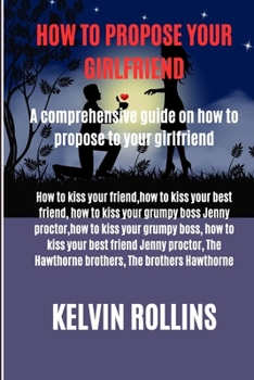 Paperback How to propose to your girlfriend: A comprehensive guide on how to propose to your girlfriend [Large Print] Book