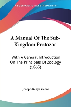 Paperback A Manual Of The Sub-Kingdom Protozoa: With A General Introduction On The Principals Of Zoology (1863) Book