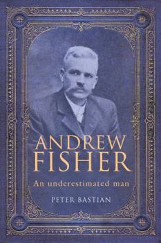 Hardcover Andrew Fisher: An Underestimated Man Book