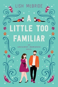 A Little Too Familiar - Book #1 of the An Uncanny Romance