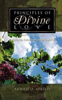 Paperback Principles of Divine Love: Three Volumes in One - Activate the Fullness of God in Your Life! Book