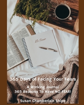 Paperback 365 Days of Facing Your Fears: A Working Journal - 365 Reasons To Have NO FEAR! Book