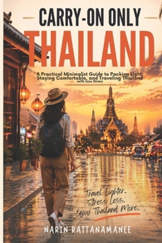 Carry-On Only Thailand: A Practical Minimalist Guide to Packing Light, Staying Comfortable, and Traveling Thailand with Less Stress