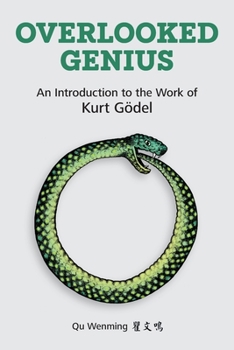 Paperback Overlooked Genius: An Introduction to the Work of Kurt G&#1255;del Book