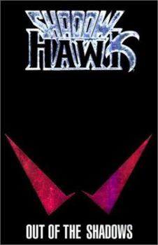 Shadowhawk: Out of the Shadows - Book #1 of the Shadowhawk (Collected Editions)
