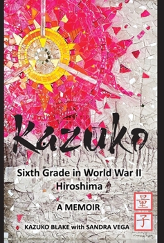 Hardcover Kazuko: Sixth Grade in World War II Hiroshima: Sixth Grade in World War II Hiroshima Book