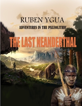 Paperback The Last Neanderthal: Adventures in the Paleolithic Book