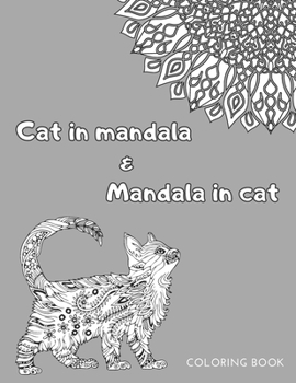 Paperback Cat In Mandala and Mandala In Cat Coloring Book: Funny Creative Unique Gift For Cat Lovers All Ages Book