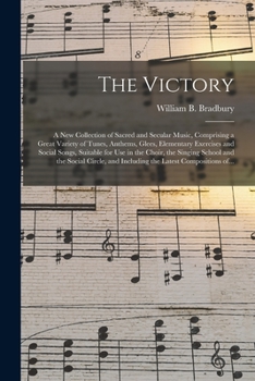 Paperback The Victory: a New Collection of Sacred and Secular Music, Comprising a Great Variety of Tunes, Anthems, Glees, Elementary Exercise Book