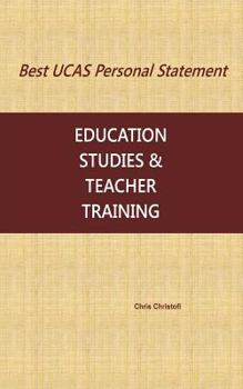 Paperback Best UCAS Personal Statement: EDUCATION STUDIES & TEACHER TRAINING: Education Studies & Teacher Training Book