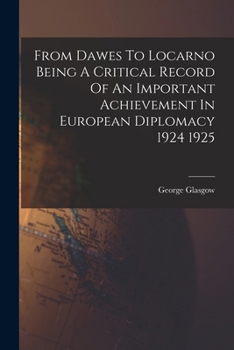 Paperback From Dawes To Locarno Being A Critical Record Of An Important Achievement In European Diplomacy 1924 1925 Book