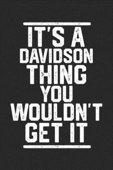 Paperback It's a Davidson Thing You Wouldn't Get It: Blank Lined Journal - great for Notes, To Do List, Tracking (6 x 9 120 pages) Book