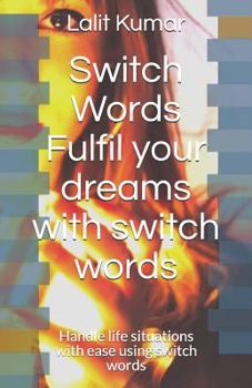 Paperback Switch Words: Fulfil your dreams with switch words: Handle life situations with ease using switch words Book