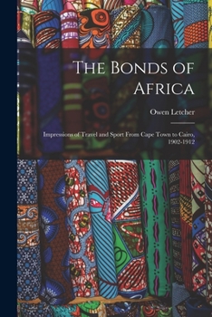 Paperback The Bonds of Africa: Impressions of Travel and Sport From Cape Town to Cairo, 1902-1912 Book