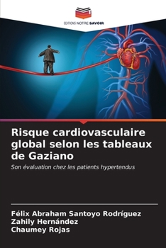 Risque cardiovasculaire global selon les tableaux de Gaziano: Son évaluation chez les patients hypertendus (French Edition)