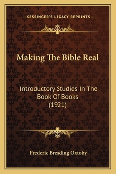 Paperback Making The Bible Real: Introductory Studies In The Book Of Books (1921) Book