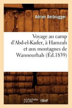 Voyage Au Camp D'Abd-El-Kader, a Hamzah Et Aux Montagnes de Wannourhah (A0/00d.1839)