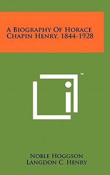 Hardcover A Biography of Horace Chapin Henry, 1844-1928 Book