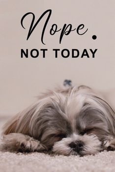 Nope Not Today: Cute Lazy Sleepy dog journal | Pretty Lined Notebook & Diary | Beautiful Cover with Matte finish: 6”x9” Journal of 120 Pages for writing and taking notes