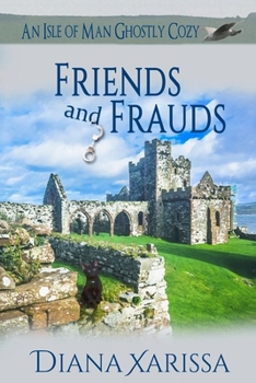 Friends and Frauds - Book #6 of the Isle of Man Ghostly Cozy