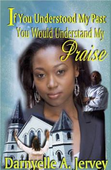 Paperback If You Understood My Past, You Would Understand My Praise Book