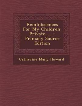 Reminiscences For My Children. Private