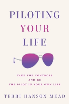Paperback Piloting Your Life: Take the controls and be the pilot in your own life. Book