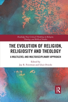 Paperback The Evolution of Religion, Religiosity and Theology: A Multi-Level and Multi-Disciplinary Approach Book