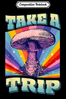 Composition Notebook: Mushroom Trip Saying - 70s Inspired Boho Trippy Journal/Notebook Blank Lined Ruled 6x9 100 Pages