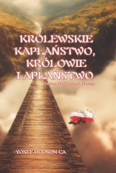KRÓLEWSKIE KAPLANSTWO, KRÓLOWIE I APLANSTWO: Yeshua HaMashiach Dostep (Polish Edition)