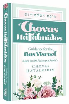 Chovas HaTalmidos: Guidance for the Bas Yisroel - Based on the Piaseczna Rebbe's Chovas Hatalmidim