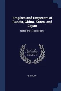 Paperback Empires and Emperors of Russia, China, Korea, and Japan: Notes and Recollections Book