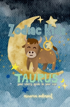 Zodiac Kids Your Starry Guide to Your Sign: Taurus (The Zodiac Kids Series)
