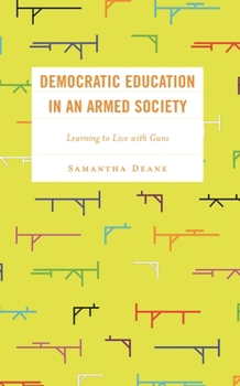 Hardcover Democratic Education in an Armed Society: Learning to Live with Guns Book