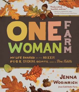 Hardcover One-Woman Farm: My Life Shared with Sheep, Pigs, Chickens, Goats, and a Fine Fiddle Book