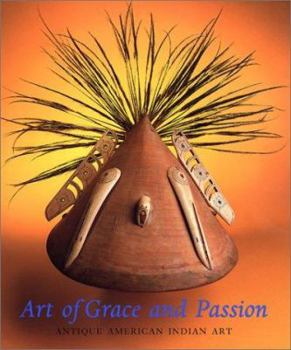 Hardcover Art of Grace and Passion: Antique American Indian Art Book