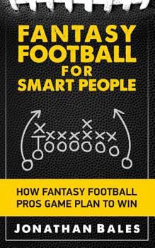 Paperback Fantasy Football for Smart People: How Fantasy Football Pros Game Plan to Win Book