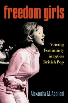 Hardcover Freedom Girls: Voicing Femininity in 1960s British Pop Book