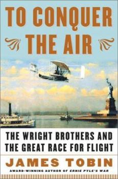 Hardcover To Conquer the Air: The Wright Brothers and the Great Race for Flight Book