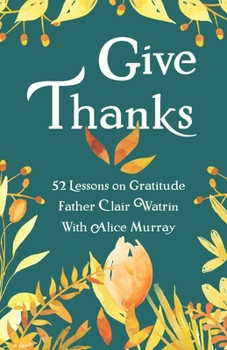 Paperback Give Thanks: 52 Lessons On Gratitude Book