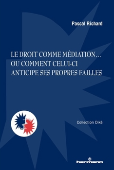 Paperback Le droit comme médiation: ou comment celui-ci anticipe ses propres failles [French] Book
