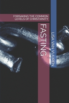 Paperback Fasting: Forsaking the Common Levels of Christianity Book