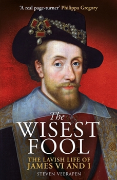 Mass Market Paperback The Wisest Fool: The Lavish Life of James VI and I Book